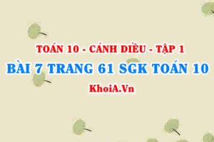 Bài 7 trang 61 SGK Toán 10 tập 1 Cánh Diều